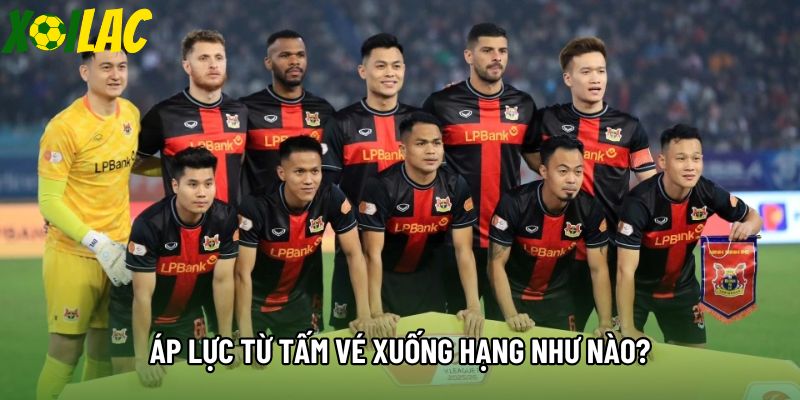 Áp lực từ tấm vé xuống hạng như nào?