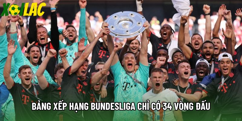Bảng xếp hạng Bundesliga chỉ có 34 vòng đấu Bảng xếp hạng Bundesliga chỉ có 34 vòng đấu