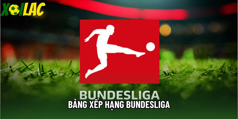 Bảng Xếp Hạng Bundesliga: Cập Nhật Thứ Hạng Mới Nhất