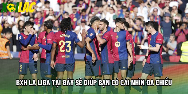 Bảng xếp hạng La Liga tại đây sẽ giúp bạn có cái nhìn đa chiều