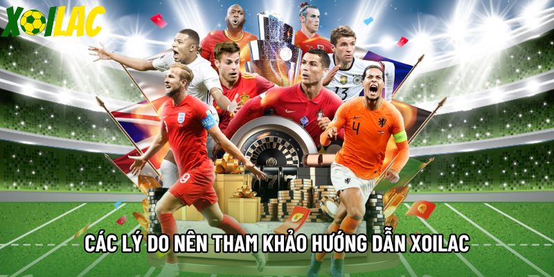 Các lý do nên tham khảo hướng dẫn Xoilac Các lý do nên tham khảo hướng dẫn Xoilac