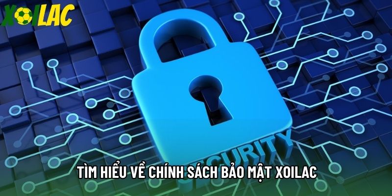 Tìm hiểu về chính sách bảo mật Xoilac Tìm hiểu về chính sách bảo mật Xoilac