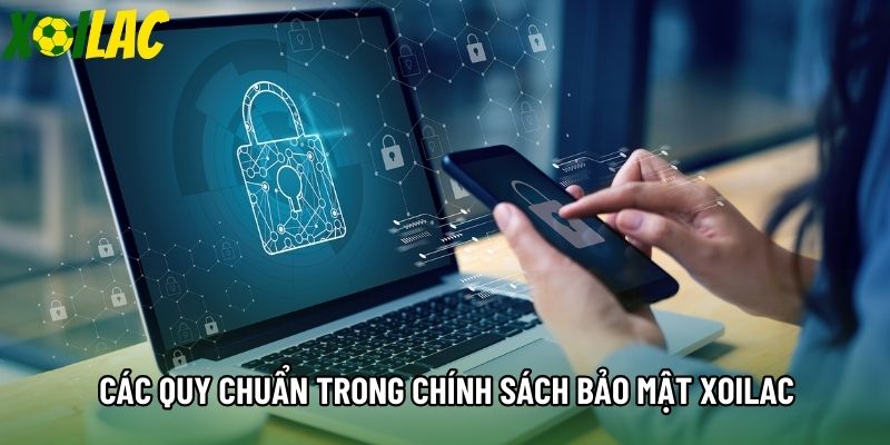 Các quy chuẩn trong chính sách bảo mật Xoilac Các quy chuẩn trong chính sách bảo mật Xoilac