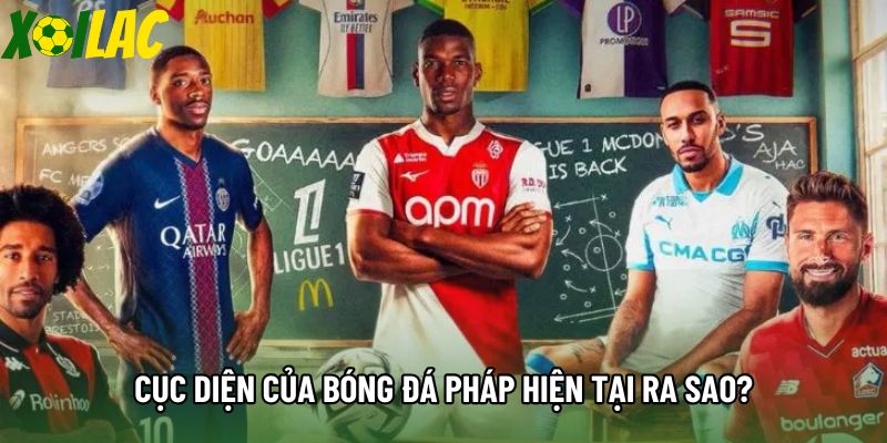 Cục diện của bóng đá Pháp hiện tại ra sao?