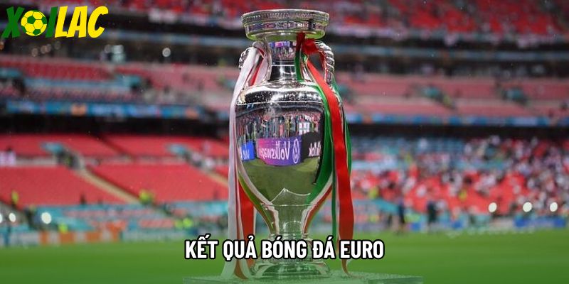 Kết Quả Bóng Đá Euro - Cập Nhật Tỷ Số Và Những Màn So Tài