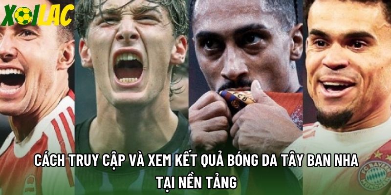 Cách truy cập và xem kết quả bóng da Tây Ban Nha tại nền tảng Cách truy cập và xem kết quả bóng da Tây Ban Nha tại nền tảng