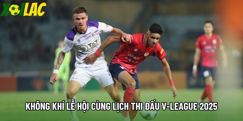 Không khí lễ hội cùng lịch thi đấu V-League 2025 Không khí lễ hội cùng lịch thi đấu V-League 2025