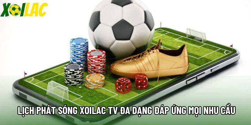 Lịch phát sóng xoilac tv đa dạng đáp ứng mọi nhu cầu