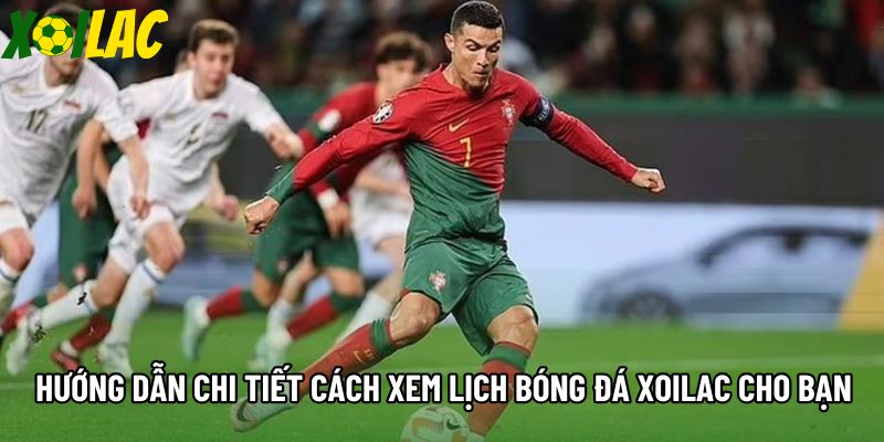 Hướng dẫn chi tiết cách xem lịch bóng đá Xoilac cho bạn