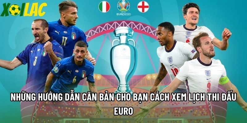 Những hướng dẫn căn bản cho bạn cách xem lịch thi đấu Euro Những hướng dẫn căn bản cho bạn cách xem lịch thi đấu Euro
