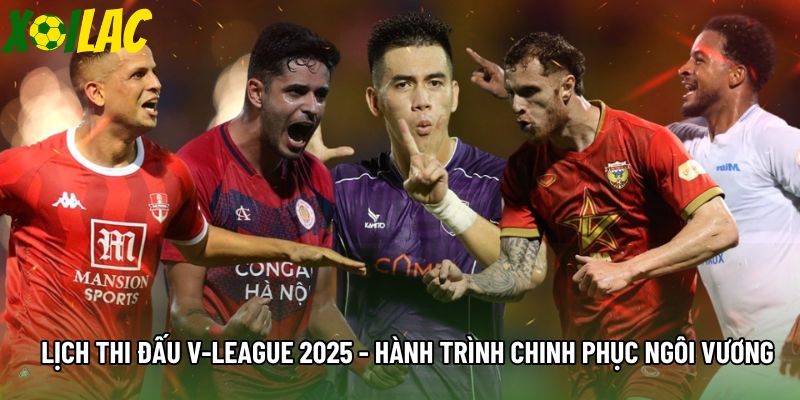 Lịch Thi Đấu V-League 2025 - Hành Trình Chinh Phục Ngôi Vương
