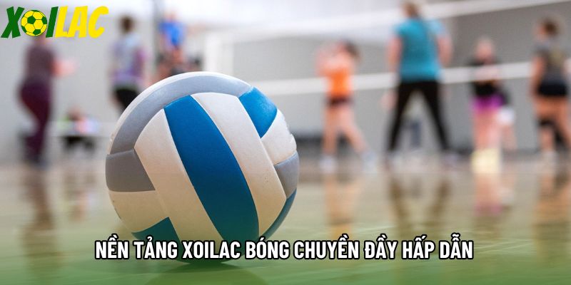 Nền tảng xoilac bóng chuyền đầy hấp dẫn Nền tảng xoilac bóng chuyền đầy hấp dẫn