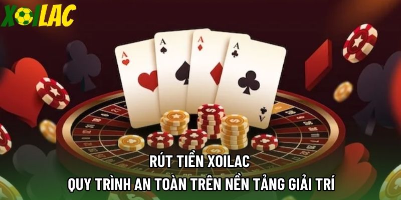 Rút Tiền Xoilac | Quy Trình An Toàn Trên Nền Tảng Giải Trí