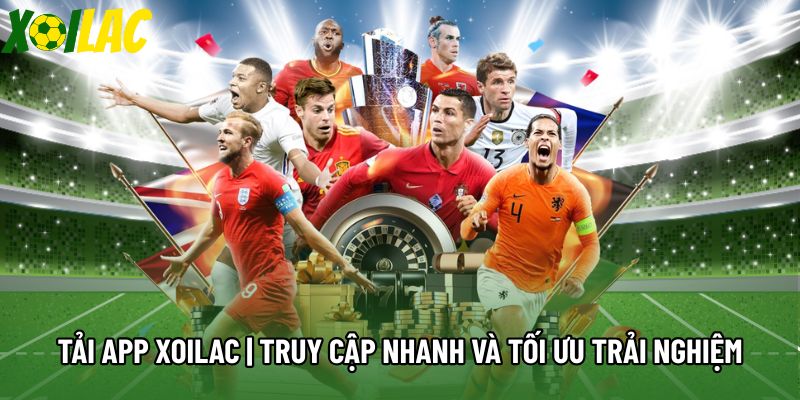 Tải App Xoilac | Truy Cập Nhanh Và Tối Ưu Trải Nghiệm