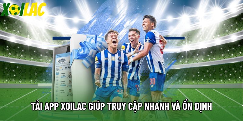 Tải app Xoilac giúp truy cập nhanh và ổn định