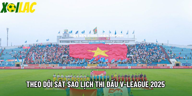 Theo dõi sát sao lịch thi đấu V-League 2025 Theo dõi sát sao lịch thi đấu V-League 2025