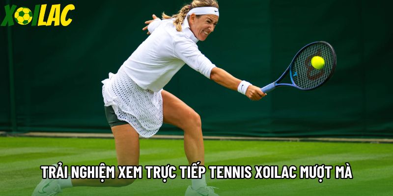 Trải nghiệm xem trực tiếp tennis xoilac mượt mà Trải nghiệm xem trực tiếp tennis xoilac mượt mà